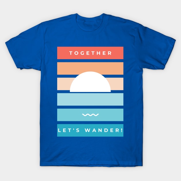 Let's Wander Together-Summer Sea Sun And Wave T-Shirt by POD Anytime